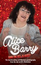 Who the Hell is Alice? My Story - Alice Barry