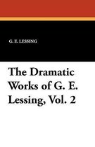 The Dramatic Works of G. E. Lessing, Vol. 2