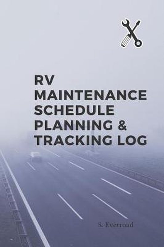 RV Maintenance Schedule Planning & Tracking Log, S Everroad