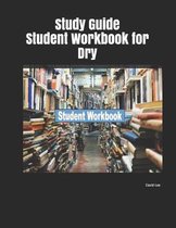 Study Guide Student Workbook for Dry