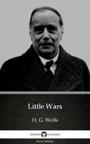 Delphi Parts Edition (H. G. Wells) 72 - Little Wars by H. G. Wells (Illustrated)