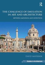 Ashgate Studies in Architecture - The Challenge of Emulation in Art and Architecture