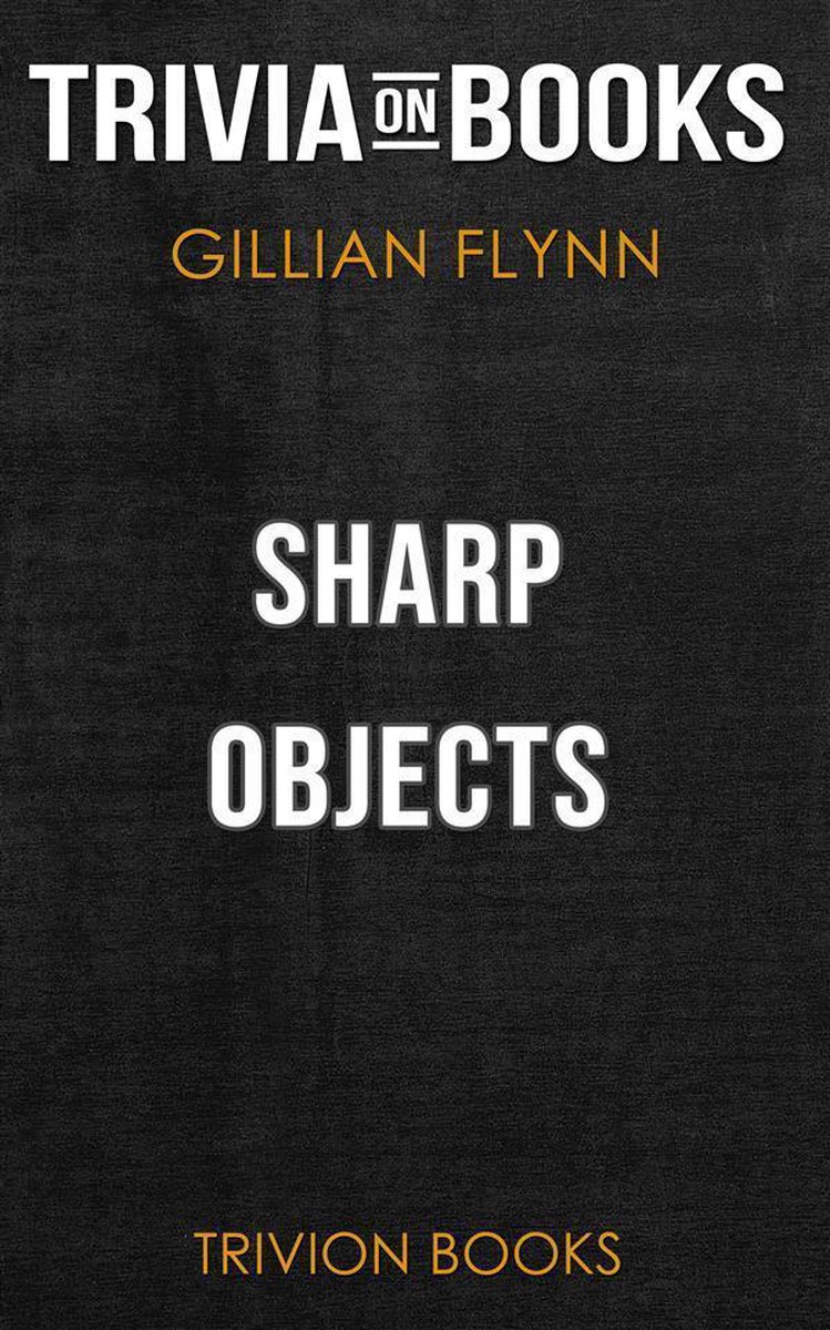 Sharp Objects by Gillian Flynn (Trivia-On-Books)