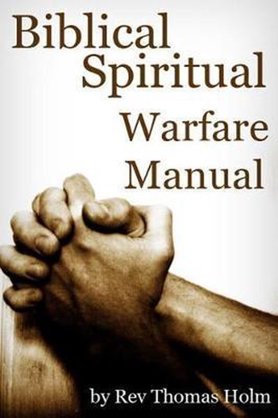 Biblical Spiritual Warfare Manual, Thomas Holm 9781511407748 Boeken