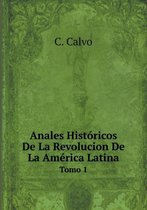 Anales Historicos De La Revolucion De La America Latina Tomo 1