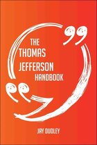 The Thomas Jefferson Handbook - Everything You Need To Know About Thomas Jefferson
