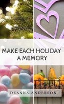 Make Each Holiday a Memory