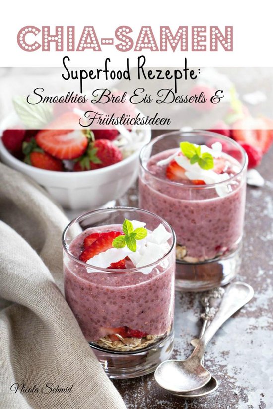 Chia-Samen Superfood Rezepte: Smoothies Brot Eis Desserts &  ... - cover