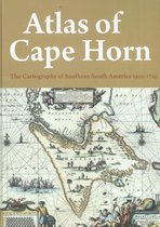 Atlas of Cape Horn - The Cartography of Southern South America 1500-1725