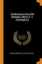 Confessions of an Old Bachelor. [by E. F. J. Carrington.]