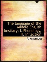 The Language of the Middle English Bestiary; I. Phonology, II. Inflection
