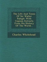 The Life and Times of Sir Walter Ralegh