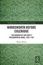 Routledge Studies in Eighteenth-Century Literature - Wordsworth Before Coleridge