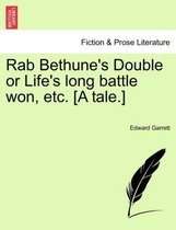 Rab Bethune's Double or Life's Long Battle Won, Etc. [A Tale.]