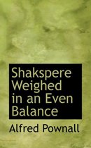 Shakspere Weighed in an Even Balance