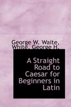 A Straight Road to Caesar for Beginners in Latin