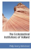 The Ecclesiastical Institutions of Holland