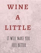 Wine a Little it will make you fell Better