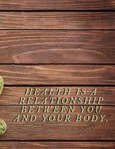 Health Is A Relationship Between You And Your Body