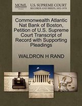 Commonwealth Atlantic Nat Bank of Boston, Petition of U.S. Supreme Court Transcript of Record with Supporting Pleadings