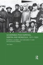 Routledge Studies in the History of Russia and Eastern Europe- Governing Post-Imperial Siberia and Mongolia, 1911-1924