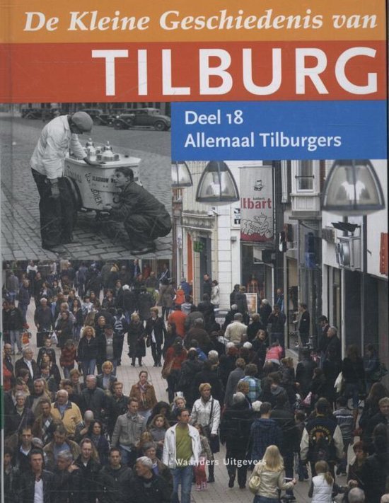 De kleine geschiedenis van Tilburg Deel 18 Allemaal Tilburgers