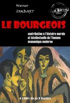 Faits & Documents - ‎Le bourgeois : contribution à l'histoire morale et intellectuelle de l'homme économique moderne [édition intégrale revue et mise à jour]