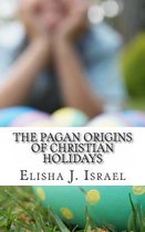 The Pagan Origins of Christian Holidays