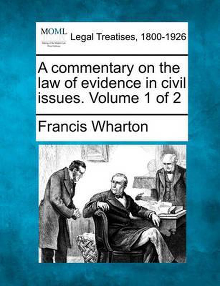 A Commentary On The Law Of Evidence In Civil Issues. Volume 1 Of 2 van Francis Wharton