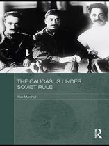 Routledge Studies in the History of Russia and Eastern Europe - The Caucasus Under Soviet Rule
