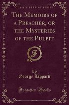 The Memoirs of a Preacher, or the Mysteries of the Pulpit (Classic Reprint)