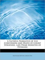 A Faithful Narrative of the Conversion and Death of Count Struensee, Late Prime Minister of Denmark