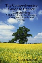 The Comprehensive Guide to Cancer Caregiving