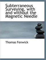 Subterraneous Surveying, with and Without the Magnetic Needle