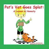 Pat's Vat Goes Splat