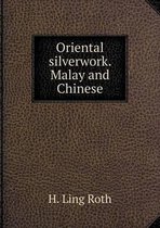 Oriental silverwork. Malay and Chinese