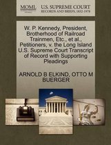 W. P. Kennedy, President, Brotherhood of Railroad Trainmen, Etc., et al., Petitioners, V. the Long Island U.S. Supreme Court Transcript of Record with Supporting Pleadings