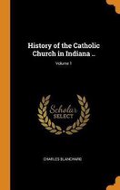 History of the Catholic Church in Indiana ..; Volume 1