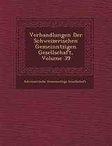 Verhandlungen Der Schweizerischen Gemeinn Tzigen Gesellschaft, Volume 39