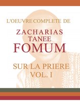 Prier Avec Puissance 21 - L'Oeuvre Compléte de Zacharias Tanee Fomum Sur la Prière (volume 1)