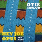 Otis Taylor - Hey Joe Opus Red Meat (CD)