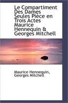 Le Compartiment Des Dames Seules Pi Ce En Trois Actes Maurice Hennequin & Georges Mitchell