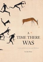 A Time There Was - a story of rock art, bees and bushmen