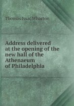 Address delivered at the opening of the new hall of the Athenaeum of Philadelphia