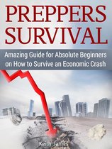 Preppers Survival: Amazing Guide for Absolute Beginners on How to Survive an Economic Crash