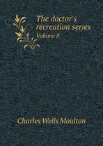 The doctor's recreation series Volume 8