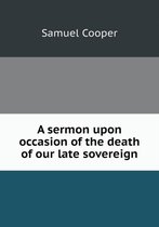 A sermon upon occasion of the death of our late sovereign