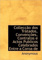 Collec O DOS Tratados, Conven Es, Contratos E Actos Publicos Celebrados Entre a Coroa de