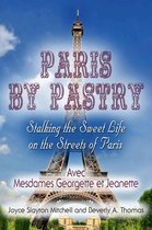 Paris by Pastry: Stalking the Sweet Life on the Streets of Paris