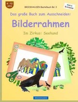 Brockhausen Bastelbuch Bd. 3 - Das Gro e Buch Zum Ausschneiden: Bilderrahmen: Im Zirkus